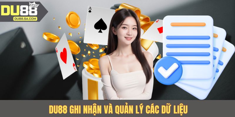 DU88 ghi nhận và quản lý các dữ liệu DU88 ghi nhận và quản lý các dữ liệu