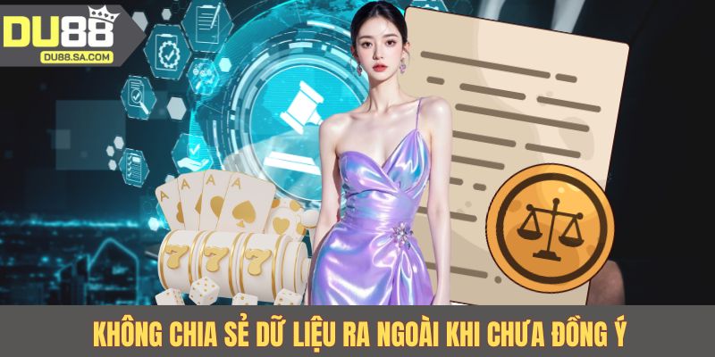 Không chia sẻ dữ liệu ra ngoài khi chưa đồng ý Không chia sẻ dữ liệu ra ngoài khi chưa đồng ý