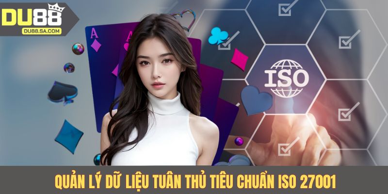 Quản lý dữ liệu tuân thủ tiêu chuẩn ISO 27001 Quản lý dữ liệu tuân thủ tiêu chuẩn ISO 27001